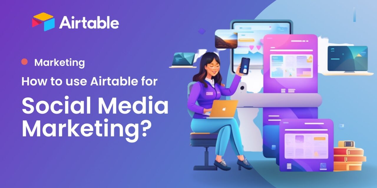 How to use Airtable for social media marketing