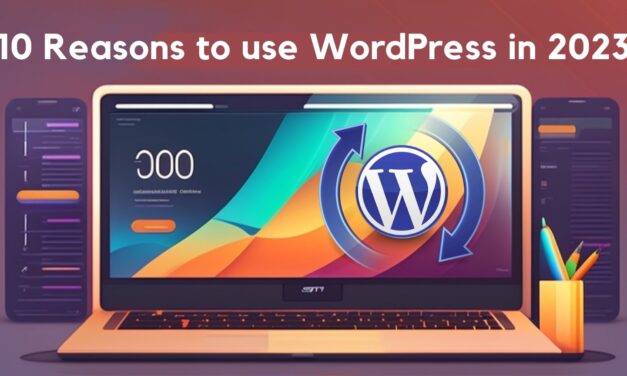 10 Most Important Reasons to Use WordPress in 2023
