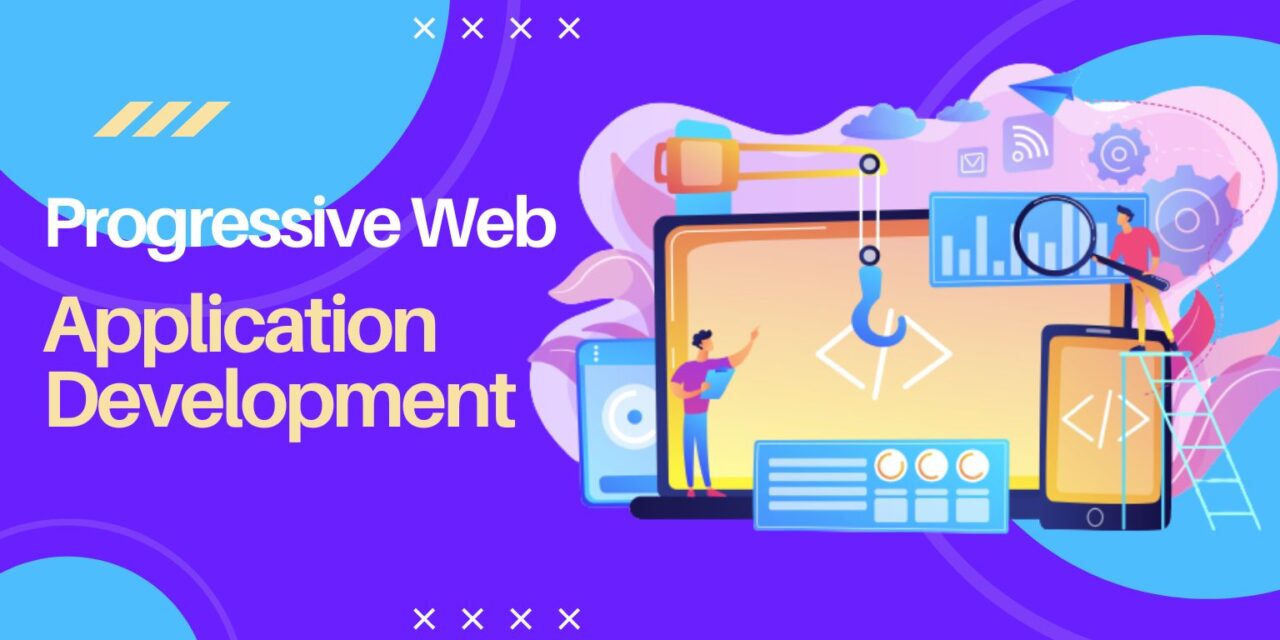Progressive Web Application Development: Why Your Business Needs a PWA?