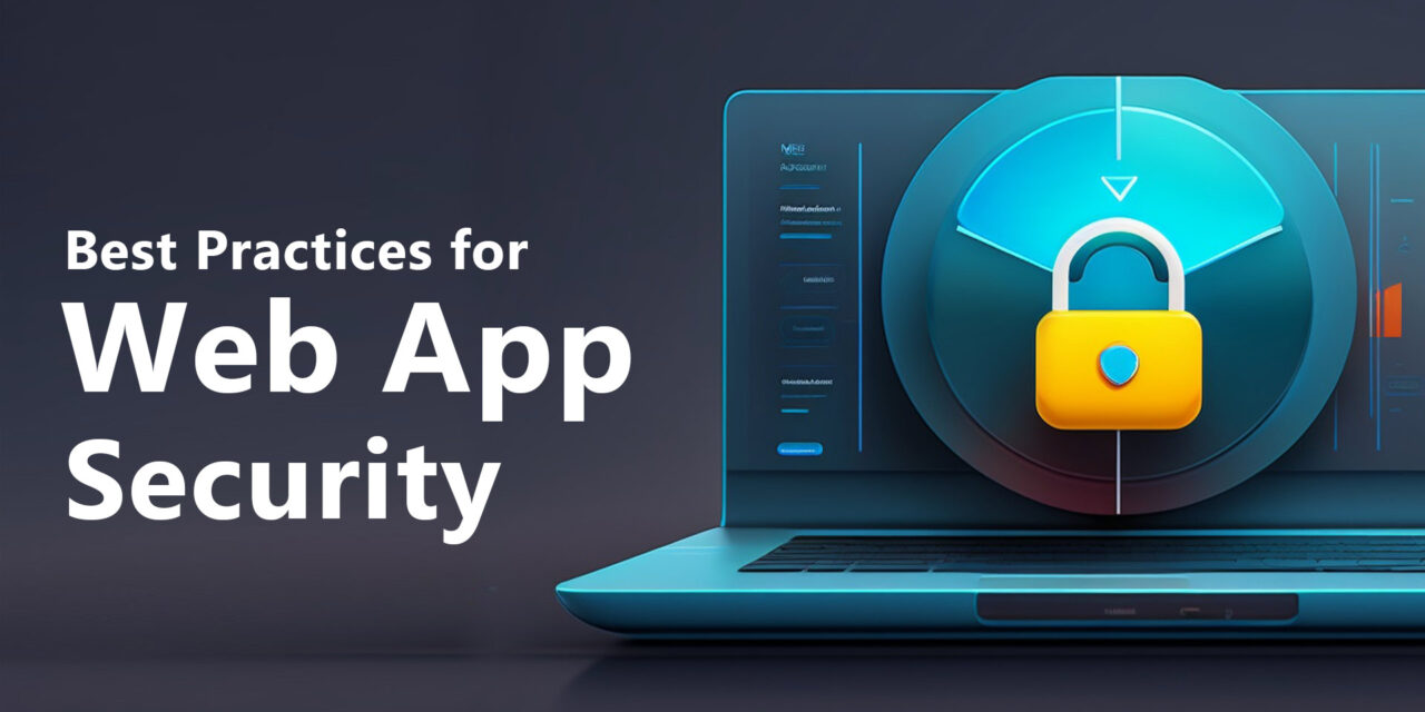 Web Application Security: 9 Best Practices You Need To Know