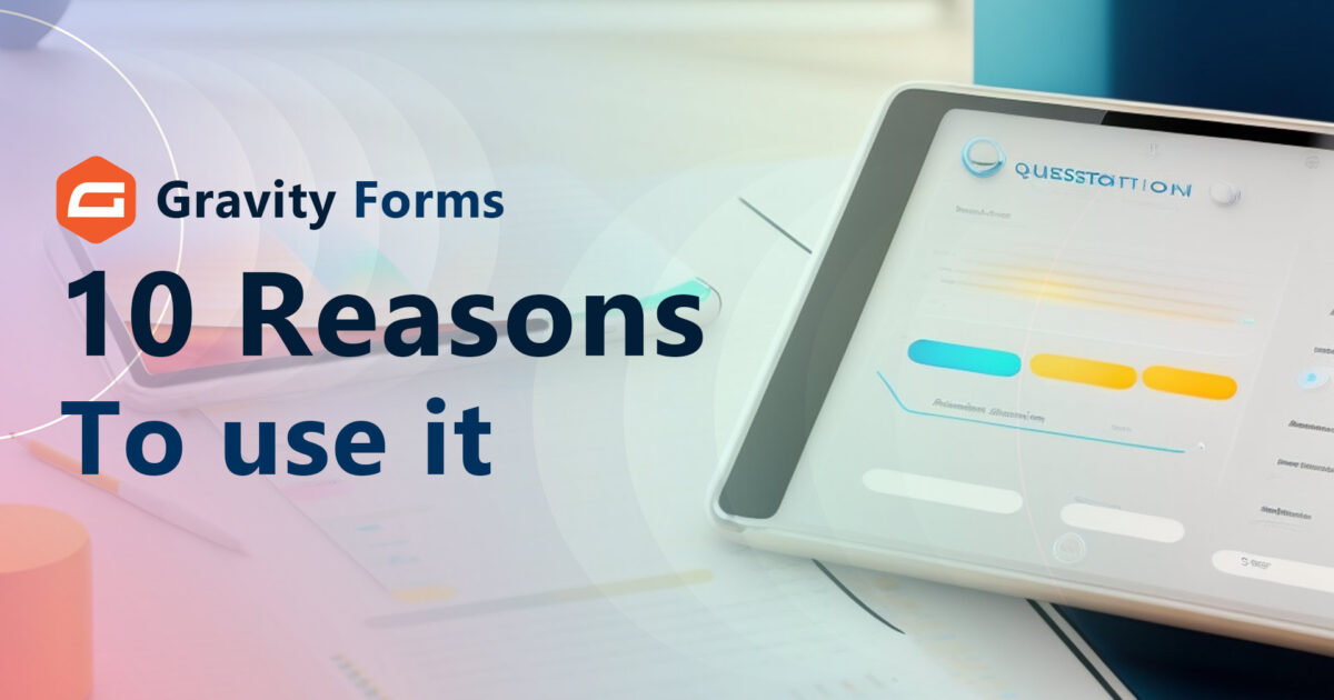 10 Reasons Why You Should Use Gravity Forms - Desol Int