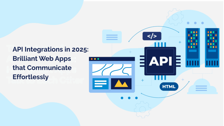 API Integrations in 2025: Brilliant Web Apps that Communicate Effortlessly