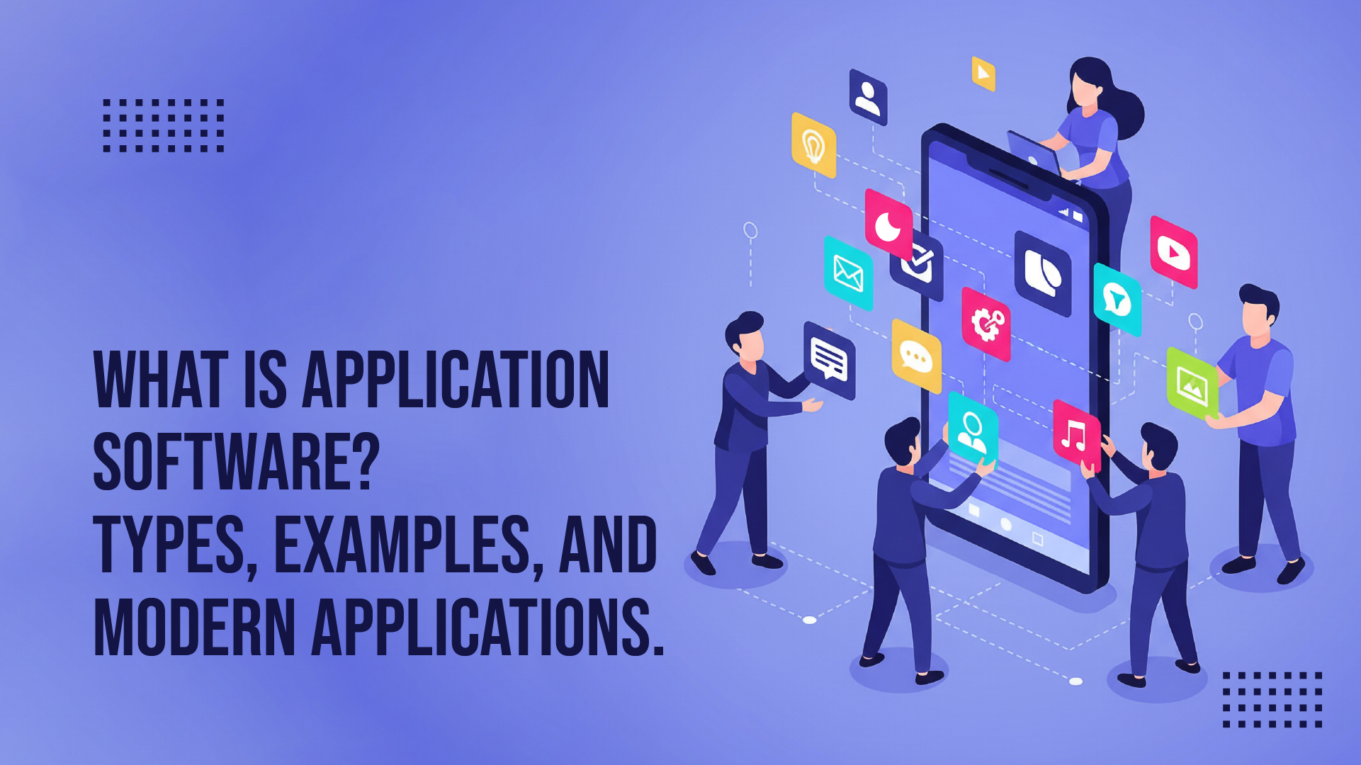 Illustration of people interacting with app icons around a giant smartphone. Text reads "What is Application Software? Types, Examples, and Modern Applications.
