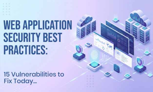 Web Application Security Best Practices: 15 Vulnerabilities to Fix Today